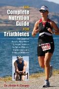 The Complete Nutrition Guide for Triathletes: The Essential Step-By-Step Guide to Proper Nutrition for Sprint, Olympic, Half Ironman, and Ironman Dist