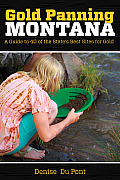 Gold Panning Montana: A Guide to 40 of the State's Best Sites for Gold