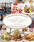Fairfield County Chef's Table: Extraordinary Recipes from Connecticut's Gold Coast Amy Kundrat and Stephanie Webster