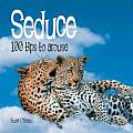 Seduce: 100 Tips to Arouse (100 Tips Series)