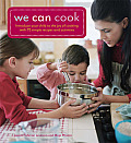 We Can Cook: Introduce Your Child to the Joy of Cooking with 75 Simple Recipes and Activities