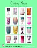 Celery Vases: Art Glass, Pattern Glass, and Cut Glass (Schiffer Book for Collectors)