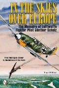 In the Skies Over Europe the Memoirs of Luftwaffe Fighter Pilot Gunther Scholz