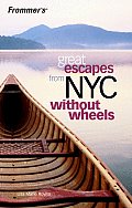 Great Escapes from New York City Without Wheels: (Frommer's Great Escapes from New York City W/Out Wheels)