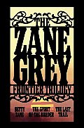 The Zane Grey Frontier Trilogy: Betty Zane, the Spirit of the Border, the Last Trail