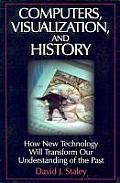 Computers, Visualization, and History: How New Technology Will Transform Our Understanding of the Past (History, Humanities, and New Technology) Cover