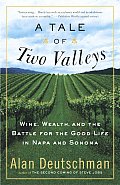 A Tale of Two Valleys: Wine, Wealth and the Battle for the Good Life in Napa and Sonoma Cover