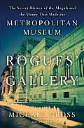 Rogues' Gallery: The Secret History of the Moguls and the Money That Made the Metropolitan Museum Cover