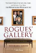 Rogues' Gallery: the Secret Story of the Lust, Lies, Greed, and Betrayals That Made the Metropolitan Museum of Art (09 Edition)