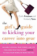 The Girl's Guide to Kicking Your Career Into Gear: Valuable Lessons, True Stories, and Tips for Using What You've Got (a Brain!) to Make Your Worklife Cover