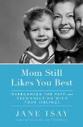 Mom Still Likes You Best: Overcoming the Past and Reconnecting with Your Siblings Cover
