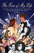 The Time of My Life: Writers on the Heartbreak, Hormones, and Debauchery of the Prom Cover