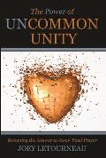 The Power of Uncommon Unity: Becoming the Answer to Jesus' Final Prayer