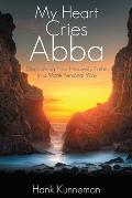 My Heart Cries Abba: Discovering Your Heavenly Father in a More Personal Way Cover