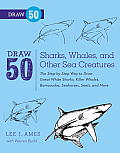 Draw 50 Sharks, Whales, and Other Sea Creatures: The step-by-step Way to Draw Great White Sharks, Killer Whales, Barracudas, Seahorses, Seals, and More.. Cover