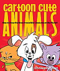 Cartoon Cute Animals: How to Draw the Most Irresistible Creatures on the Planet Cover