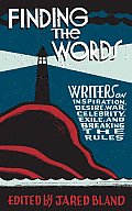 Finding the Words: Writers on Inspiration, Desire, War, Celebrity, Exile, and Breaking the Rules Cover