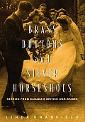Brass Buttons and Silver Horseshoes: Stories From Canada's British War Brides