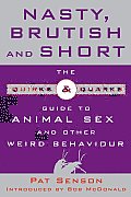 Nasty, Brutish, and Short: The Quirks and Quarks Guide to Animal Sex and Other Weird Behaviour Cover