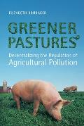 Greener Pastures: Decentralizing the Regulation of Agricultural Pollution (University of Toronto Centre for Public Management Monograph)