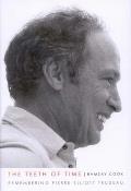 The Teeth Of Time: Remembering Pierre Elliott Trudeau by Ramsay Cook