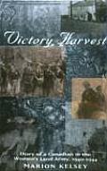 Victory Harvest: Diary of a Canadian in the Women's Land Army, 1940-1944