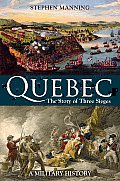 Quebec: The Story of Three Sieges