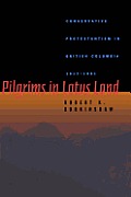 Pilgrims in Lotus Land: Conservative Protestantism in British Columbia, 1917-1981