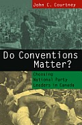 Do Conventions Matter?: Choosing National Party Leaders in Canada