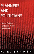 Planners and Politicians: Liberal Politics and Social Policy, 1957-1968