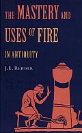 The Mastery and Uses of Fire in Antiquity
