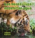 Los Seres Vivos Necesitan Agua = Living Things Need Water (Introduccin a Los Seres Vivos)