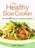 The Healthy Slow Cooker: More Than 100 Dishes for Health and Wellness Cover