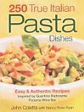 250 True Italian Pasta Dishes: Easy & Authentic Recipes: Inspired by Quartino Ristorante Pizzeria Wine Bar