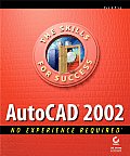 AutoCAD 2002: No Experience Required (Skills for Success)