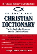Nelson's New Christian Dictionary: The Authoritative Resource on the Christian World