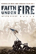 Faith Under Fire: Stories of Hope and Courage from World War II