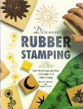 Discover rubber stamping :learn the techniques and effects of the simple art of rubber stamping