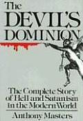 Devil's Dominion: The Complete Story of Hell and Satanism in the Modern World