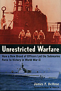 Unrestricted Warfare: How a New Breed of Officers Led the Submarine Force to Victory in World War II