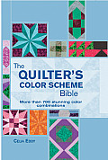 The Quilter's Color Scheme Bible: More Than 700 Stunning Color Combinations (Artist/Craft Bible)