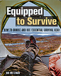 Equipped to Survive: How to Choose and Use Essential Survival Gear Cover