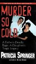 Murder So Cold: A Father's Deadly Rage, a Daughter's Tragic Legacy Cover