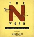 The N Word: Who Can Say It, Who Shouldnt, and Why Cover