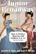Junior Broadway: How to Produce Musicals with Children 9 to 13