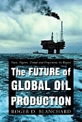 The Future of Global Oil Production: Facts, Figures, Trends and Projections, by Region