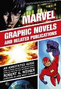 Marvel Graphic Novels and Related Publications: An Annotated Guide to Comics, Prose Novels, Children's Books, Articles, Criticism and Reference Works, Cover