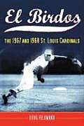 El Birdos: The 1967 and 1968 St. Louis Cardinals