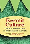 Kermit Culture: Critical Perspectives on Jim Henson's Muppets