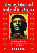 Liberators, Patriots, and Leaders of Latin America: 32 Biographies